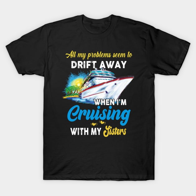 All My Problems Seem To Drift Away When I'm Cruising With My Sisters T-Shirt by Thai Quang